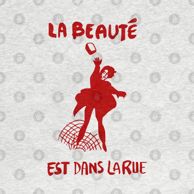 La Beauté Est Dans La Rue - Beauty Is In The Streets, Protest, French, Socialist, Leftist, Anarchist by SpaceDogLaika